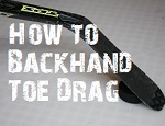 how to backhand toe drag